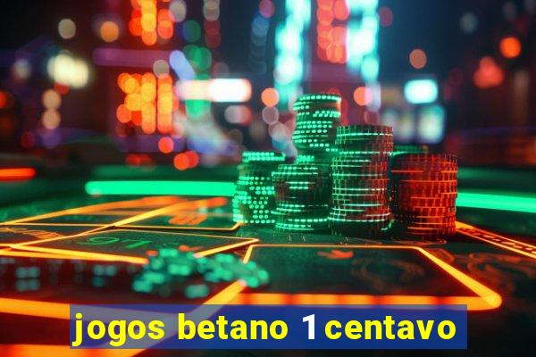 jogos betano 1 centavo